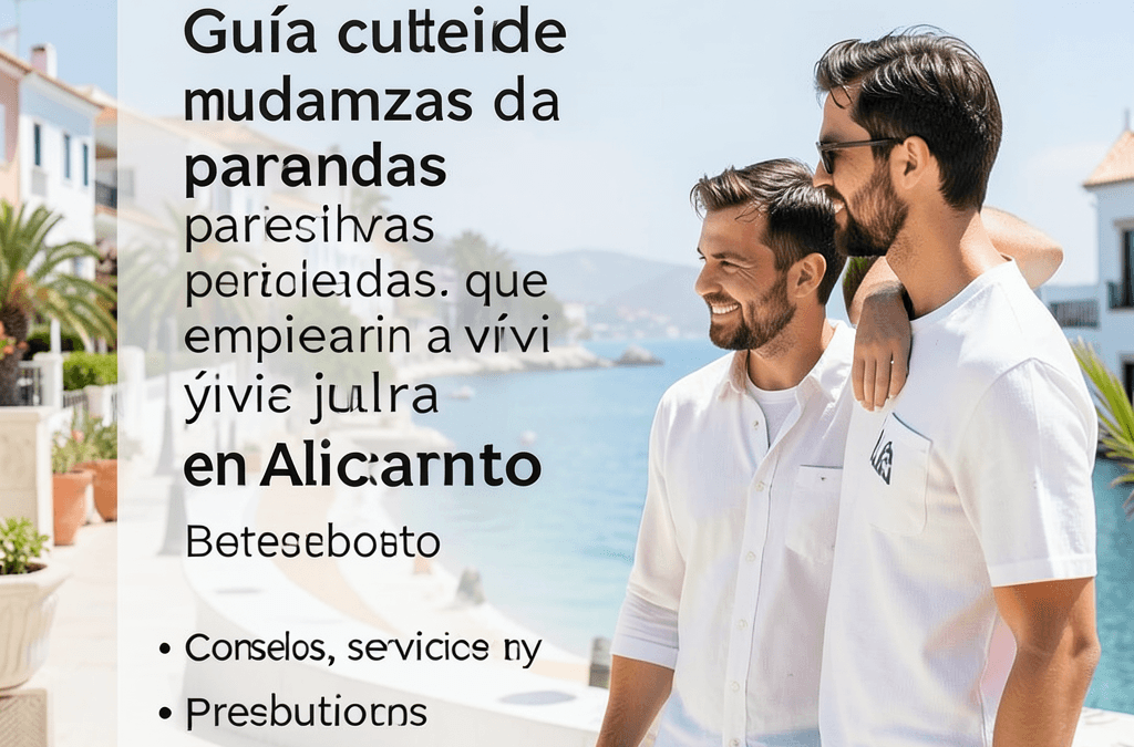 Guía completa de mudanzas para parejas que empiezan a vivir juntas en Alicante: Consejos, servicios y presupuestos